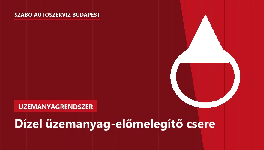Dízel üzemanyag-előmelegítő csere a Szabó Autószervíz Budapest szervizében