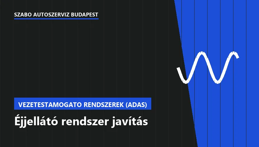 Éjjellátó rendszer javítás - autószerviz Budapest, Szabó Autószervíz műhely