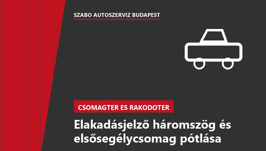 Elakadásjelző háromszög és elsősegélycsomag pótlása a Szabó Autószervíz Budapest szervizében