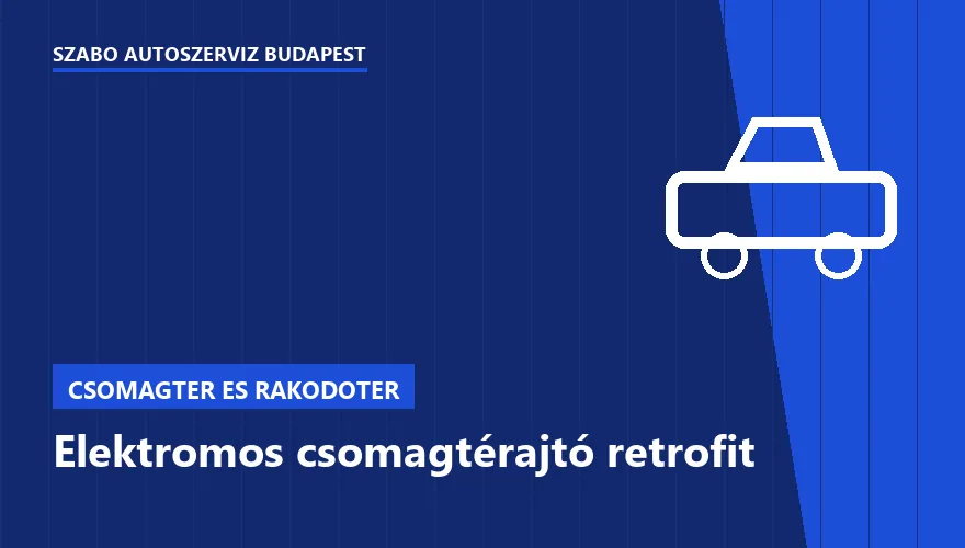 Elektromos csomagtérajtó retrofit a Szabó Autószervíz Budapest szervizében