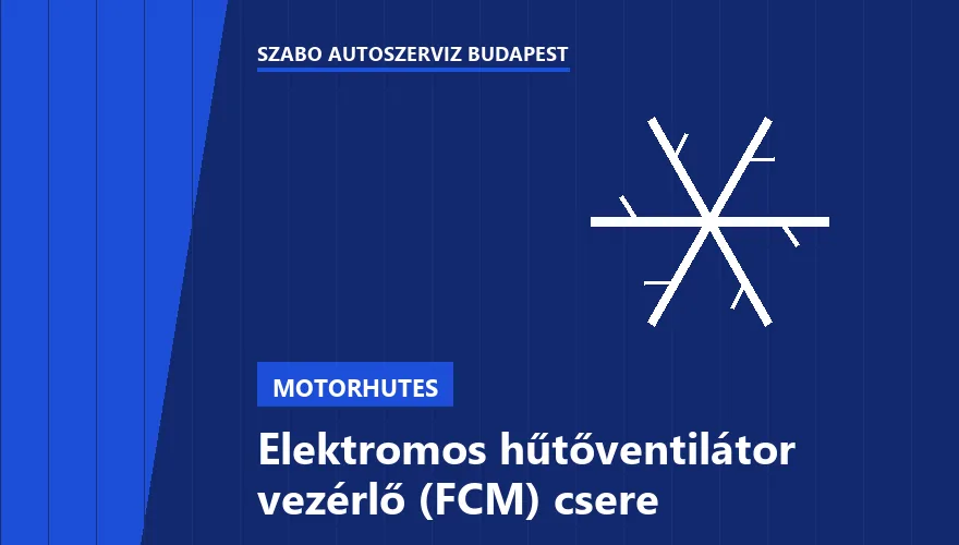 Elektromos hűtőventilátor vezérlő (FCM) csere - autószerviz Budapest, Szabó Autószervíz műhely
