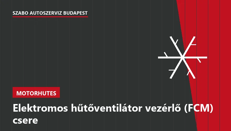 Elektromos hűtőventilátor vezérlő (FCM) csere a Szabó Autószervíz Budapest szervizében