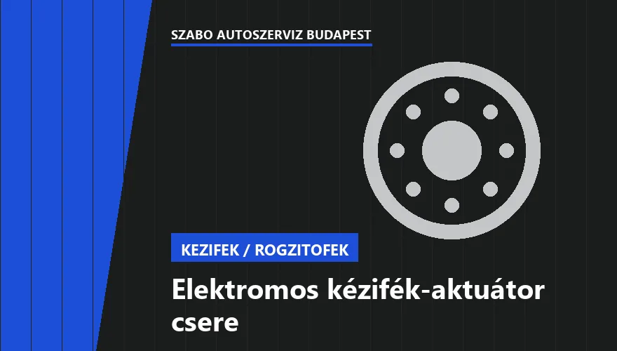 Elektromos kézifék-aktuátor csere a Szabó Autószervíz Budapest szervizében
