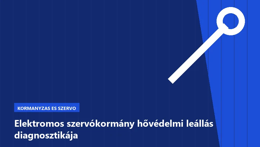 Elektromos szervókormány hővédelmi leállás diagnosztikája - autószerviz Budapest, Szabó Autószervíz műhely
