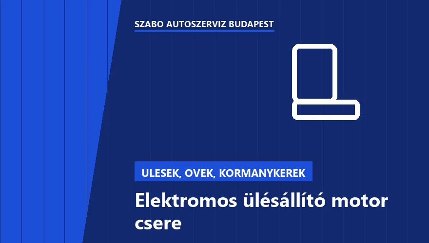 Elektromos ülésállító motor csere - autószerviz Budapest, Szabó Autószervíz műhely