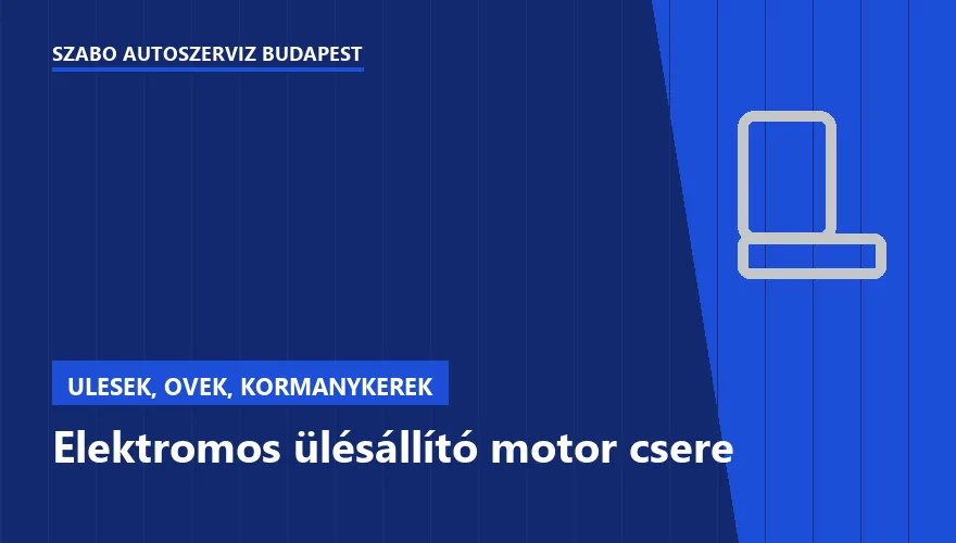 Elektromos ülésállító motor csere a Szabó Autószervíz Budapest szervizében