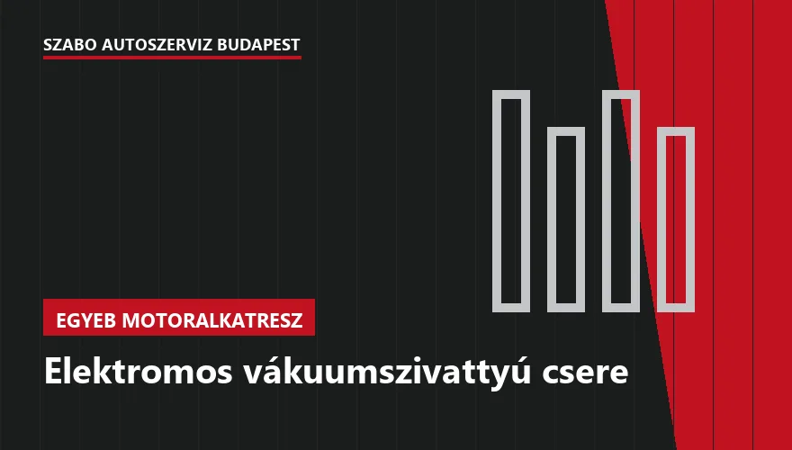 Elektromos vákuumszivattyú csere - autószerviz Budapest, Szabó Autószervíz műhely