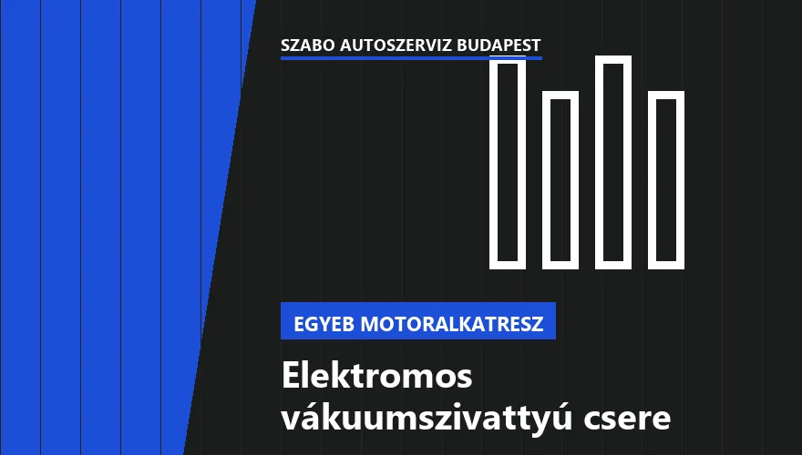 Elektromos vákuumszivattyú csere a Szabó Autószervíz Budapest szervizében