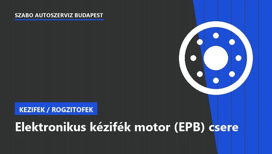 Elektronikus kézifék motor (EPB) csere - autószerviz Budapest, Szabó Autószervíz műhely
