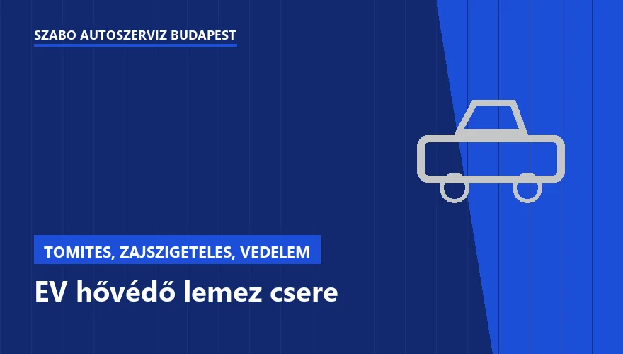 EV hővédő lemez csere a Szabó Autószervíz Budapest szervizében
