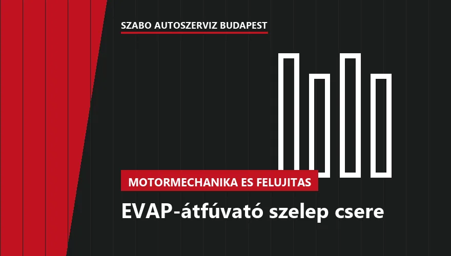 EVAP-átfúvató szelep csere a Szabó Autószervíz Budapest szervizében