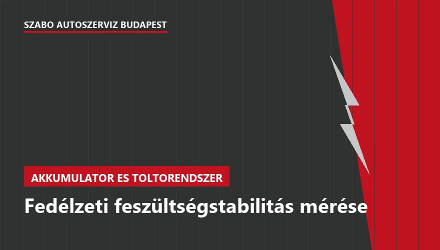 Fedélzeti feszültségstabilitás mérése a Szabó Autószervíz Budapest szervizében