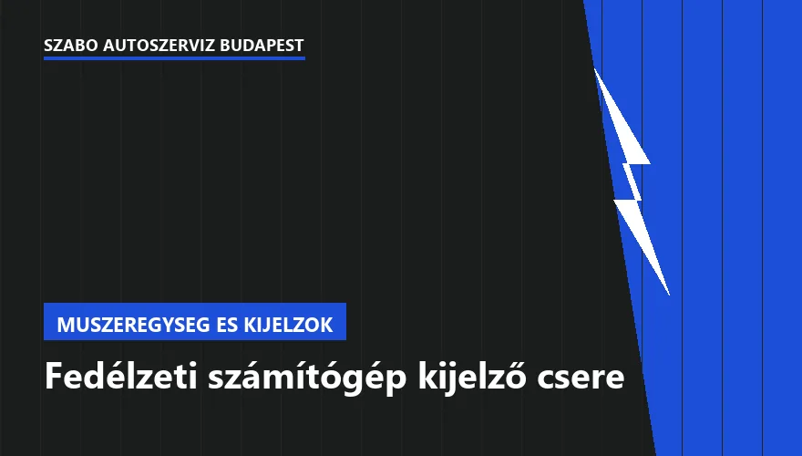 Fedélzeti számítógép kijelző csere - autószerviz Budapest, Szabó Autószervíz műhely