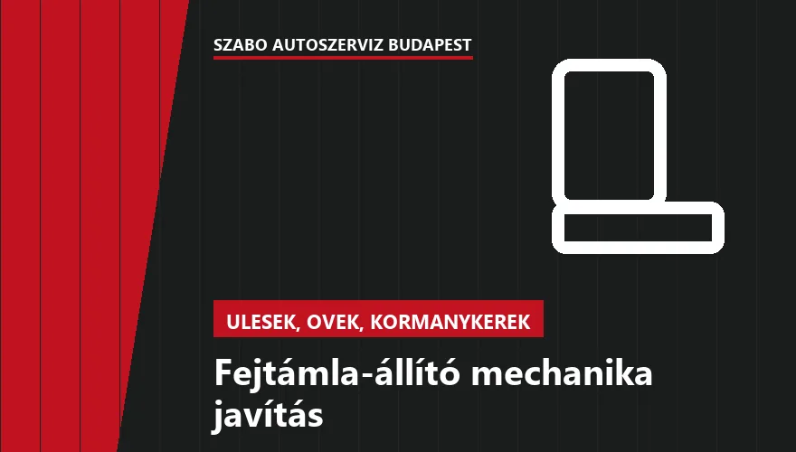 Fejtámla-állító mechanika javítás a Szabó Autószervíz Budapest szervizében