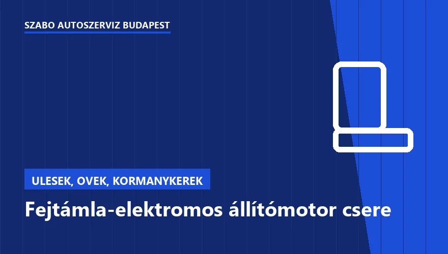 Fejtámla-elektromos állítómotor csere - autószerviz Budapest, Szabó Autószervíz műhely