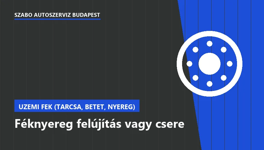Féknyereg felújítás vagy csere a Szabó Autószervíz Budapest szervizében