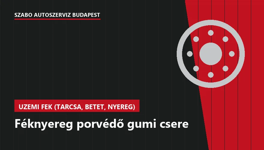 Féknyereg porvédő gumi csere - autószerviz Budapest, Szabó Autószervíz műhely