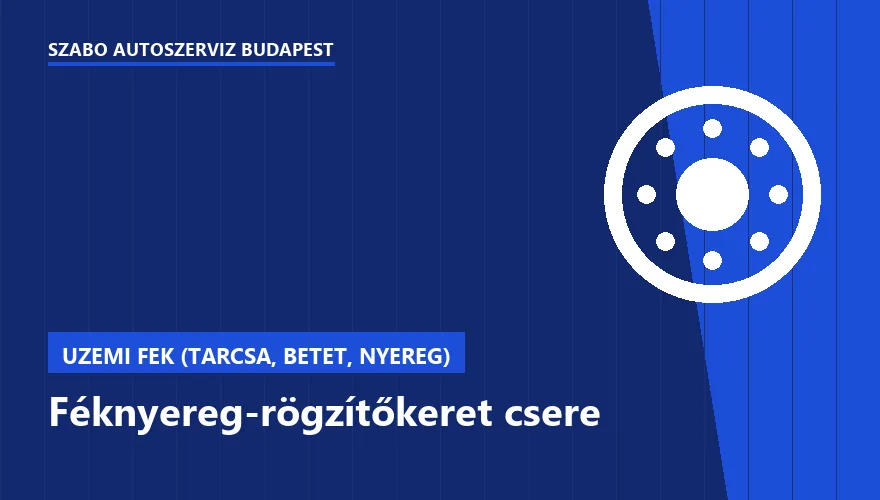Féknyereg-rögzítőkeret csere a Szabó Autószervíz Budapest szervizében