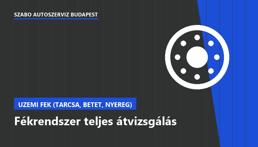 Fékrendszer teljes átvizsgálás - autószerviz Budapest, Szabó Autószervíz műhely