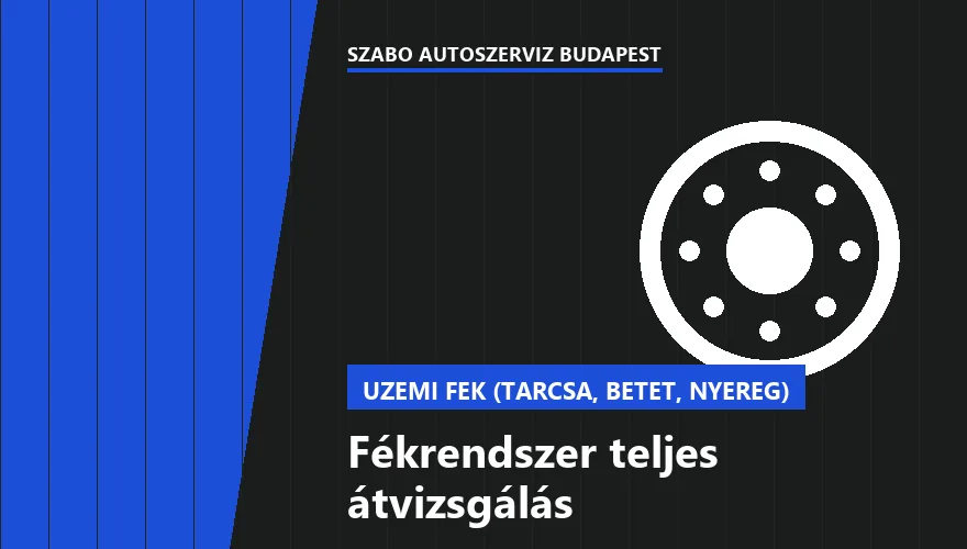 Fékrendszer teljes átvizsgálás a Szabó Autószervíz Budapest szervizében