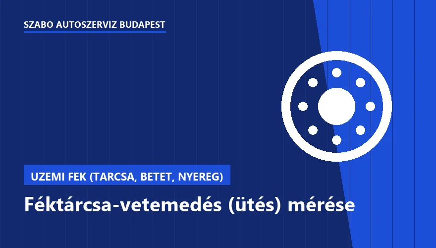 Féktárcsa-vetemedés (ütés) mérése a Szabó Autószervíz Budapest szervizében