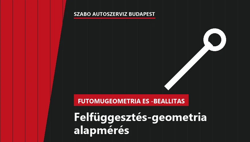 Felfüggesztés-geometria alapmérés - autószerviz Budapest, Szabó Autószervíz műhely