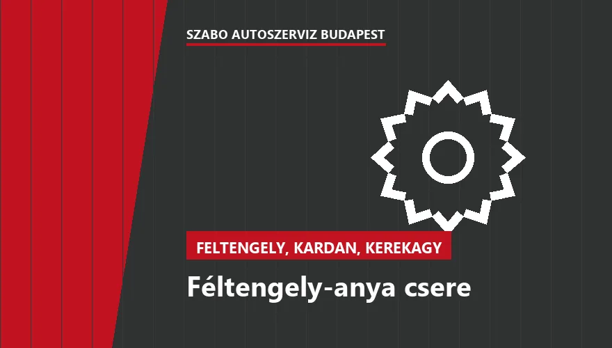 Féltengely-anya csere - autószerviz Budapest, Szabó Autószervíz műhely