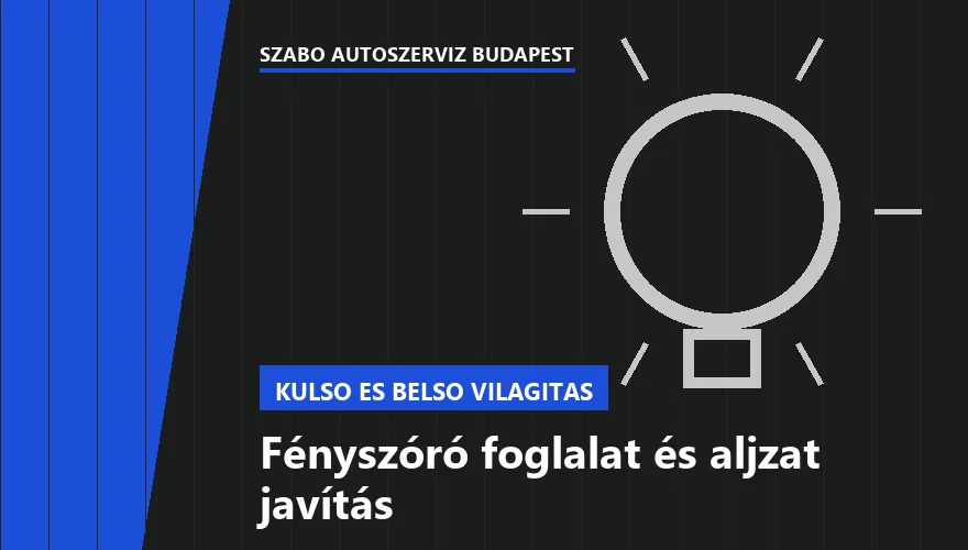 Fényszóró foglalat és aljzat javítás a Szabó Autószervíz Budapest szervizében