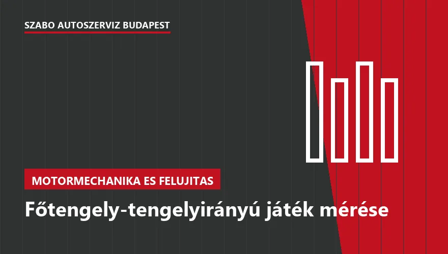 Főtengely-tengelyirányú játék mérése a Szabó Autószervíz Budapest szervizében