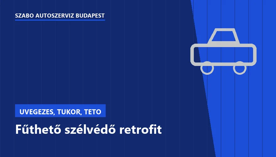 Fűthető szélvédő retrofit a Szabó Autószervíz Budapest szervizében