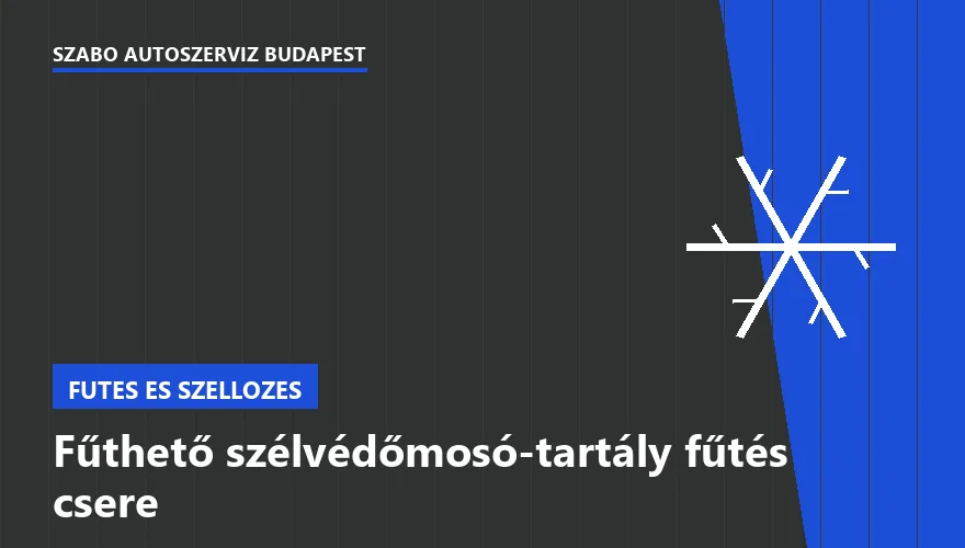 Fűthető szélvédőmosó-tartály fűtés csere a Szabó Autószervíz Budapest szervizében