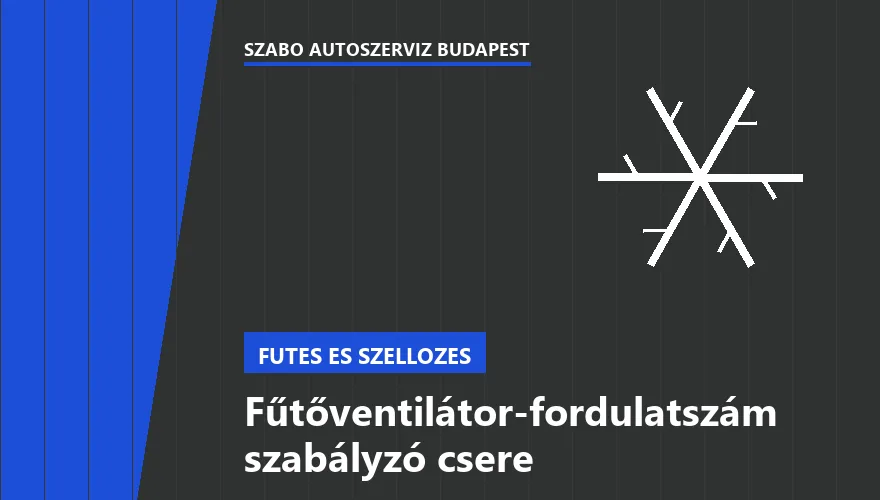 Fűtőventilátor-fordulatszám szabályzó csere - autószerviz Budapest, Szabó Autószervíz műhely
