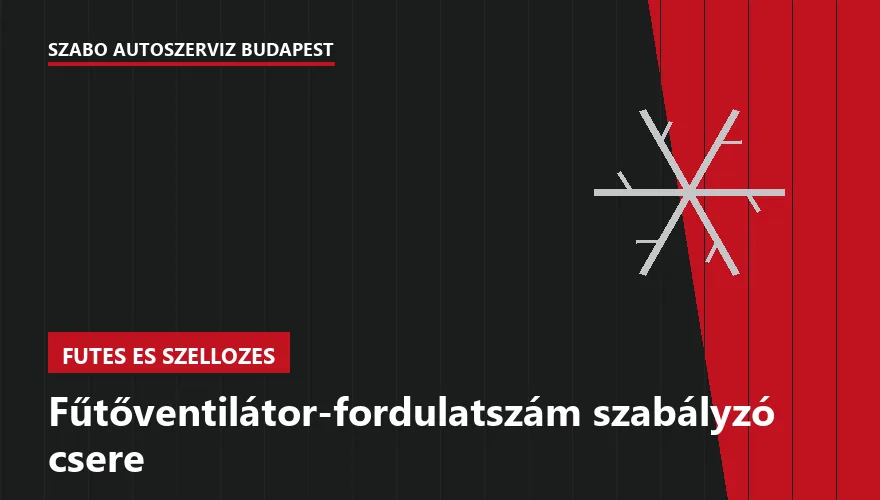 Fűtőventilátor-fordulatszám szabályzó csere a Szabó Autószervíz Budapest szervizében