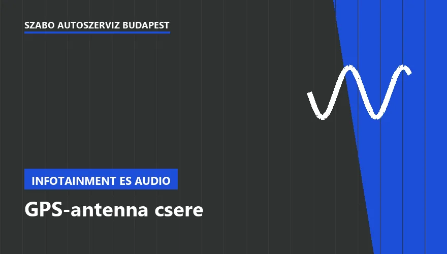 GPS-antenna csere - autószerviz Budapest, Szabó Autószervíz műhely