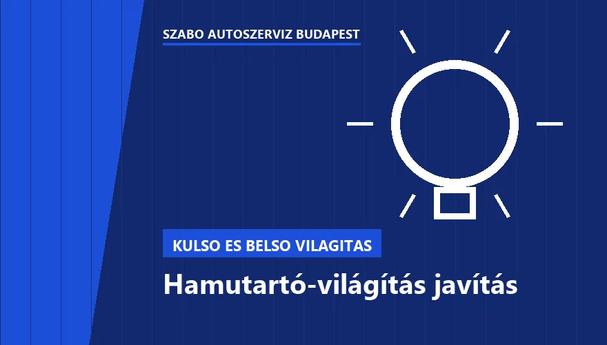 Hamutartó-világítás javítás - autószerviz Budapest, Szabó Autószervíz műhely