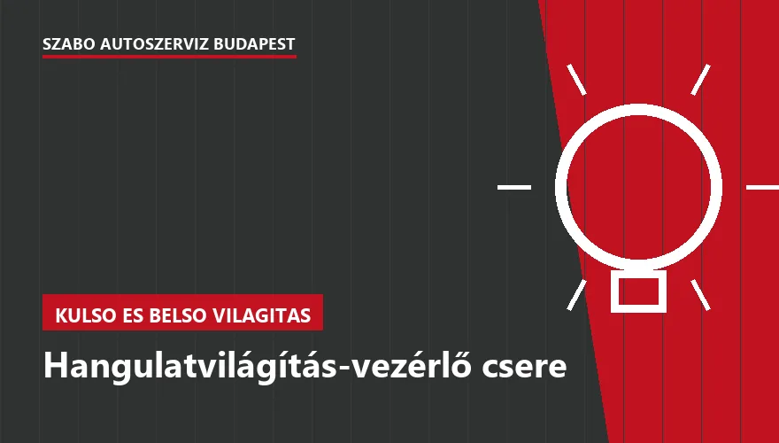 Hangulatvilágítás-vezérlő csere - autószerviz Budapest, Szabó Autószervíz műhely