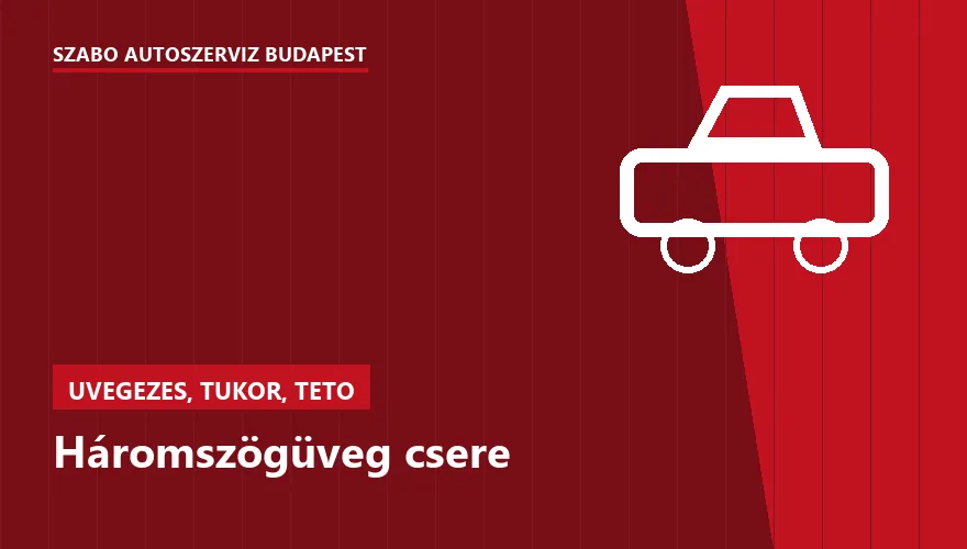 Háromszögüveg csere a Szabó Autószervíz Budapest szervizében