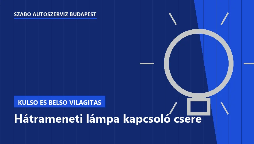 Hátrameneti lámpa kapcsoló csere a Szabó Autószervíz Budapest szervizében