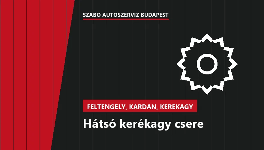 Hátsó kerékagy csere - autószerviz Budapest, Szabó Autószervíz műhely