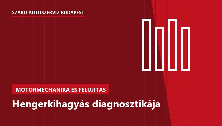 Hengerkihagyás diagnosztikája - autószerviz Budapest, Szabó Autószervíz műhely