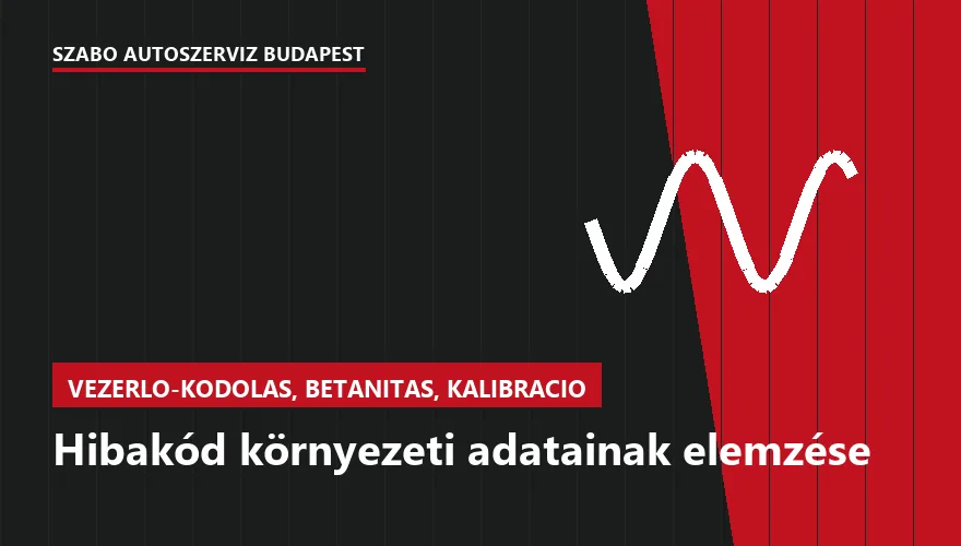Hibakód környezeti adatainak elemzése - autószerviz Budapest, Szabó Autószervíz műhely