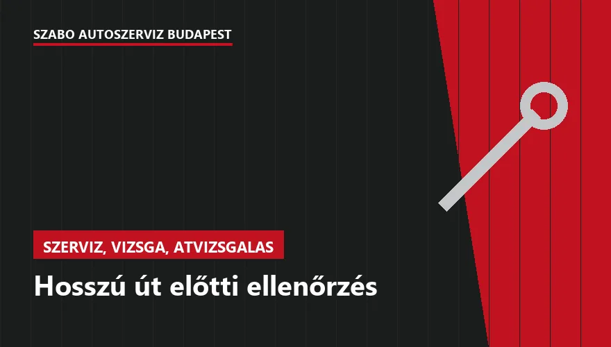 Hosszú út előtti ellenőrzés a Szabó Autószervíz Budapest szervizében