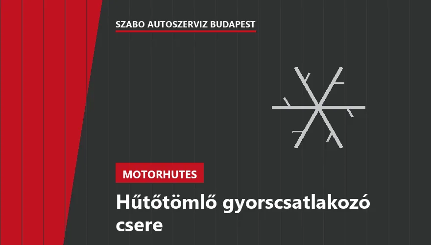 Hűtőtömlő gyorscsatlakozó csere a Szabó Autószervíz Budapest szervizében