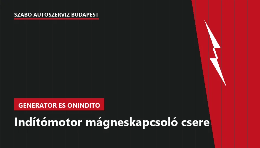 Indítómotor mágneskapcsoló csere - autószerviz Budapest, Szabó Autószervíz műhely