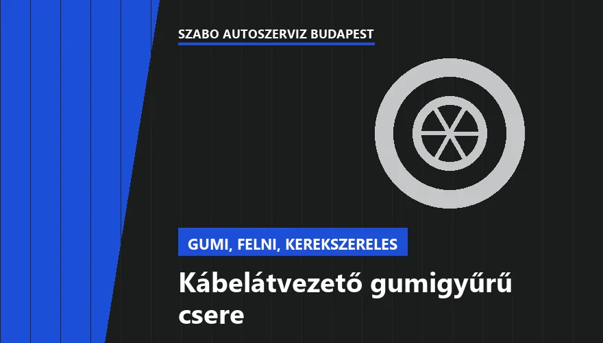 Kábelátvezető gumigyűrű csere - autószerviz Budapest, Szabó Autószervíz műhely