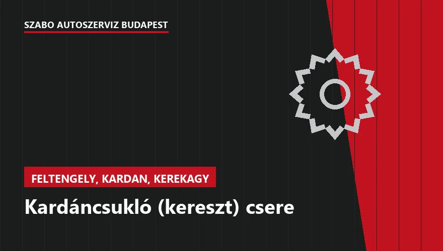 Kardáncsukló (kereszt) csere a Szabó Autószervíz Budapest szervizében