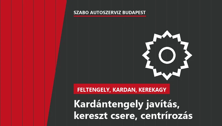 Kardántengely javítás, kereszt csere, centrírozás - autószerviz Budapest, Szabó Autószervíz műhely