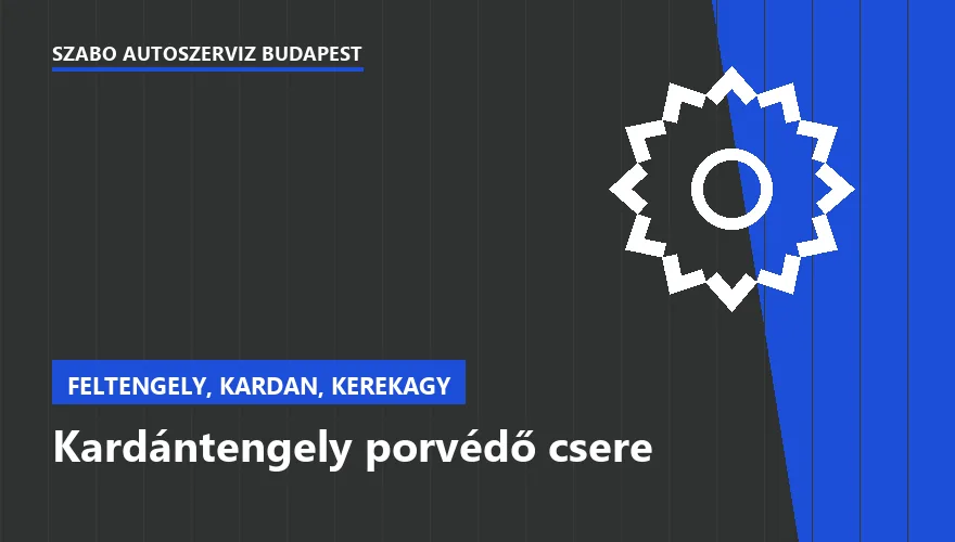 Kardántengely porvédő csere - autószerviz Budapest, Szabó Autószervíz műhely
