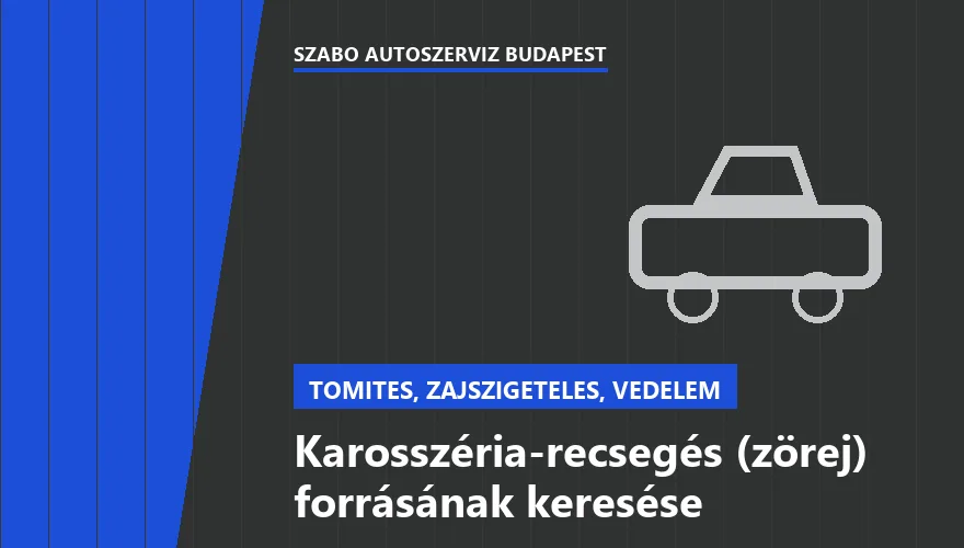 Karosszéria-recsegés (zörej) forrásának keresése a Szabó Autószervíz Budapest szervizében