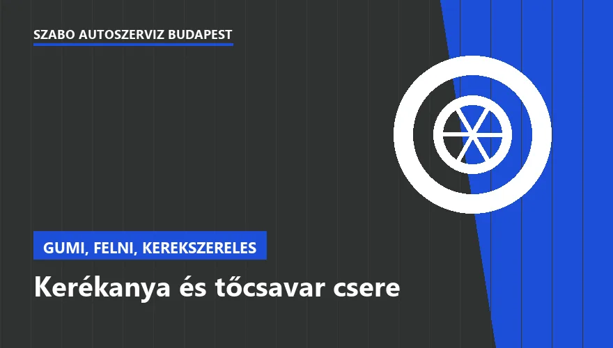Kerékanya és tőcsavar csere - autószerviz Budapest, Szabó Autószervíz műhely